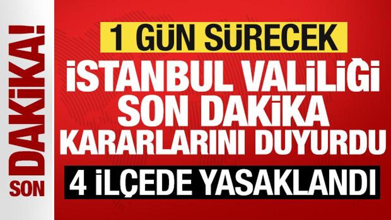 son dakika istanbul valiligi yeni kararlari duyurdu 4 ilcede yasaklandi XSxVTqGT.jpg